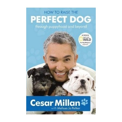 How to Raise the Perfect Dog: Through Puppy - Cesar Millan , Melissa Jo Peltier