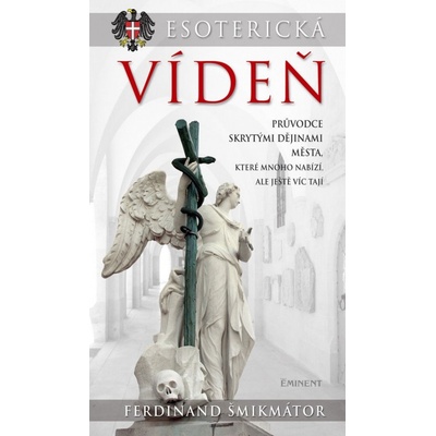Esoterická Vídeň Průvodce skrytými dějinami města... Ferdinand Šmikmátor