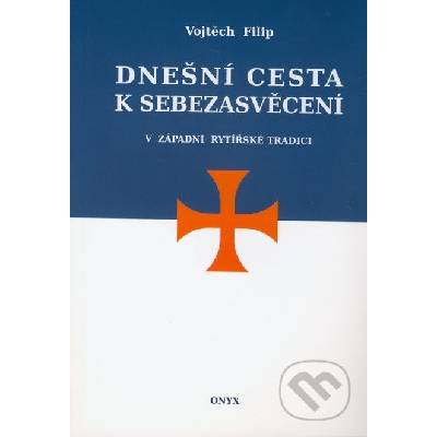Dnešní cesta k sebezasvěcení v západní rytířské tradici - Vojtěch Filip