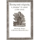 Variety české religiozity v „dlouhém“ 19. století 1780-1918 - Kristina Kaiserová