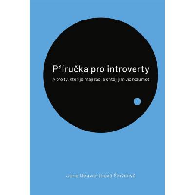 Příručka pro introverty - A pro ty, kteří je mají rádi a chtějí jim víc rozumět | Šmýdová Jana Neuwerthová