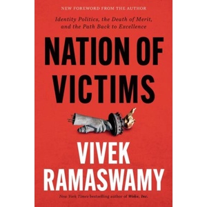 Nation of Victims: Identity Politics, the Death of Merit, and the Path Back to Excellence | Vivek Ramaswamy (ISBN: 9781546002970)