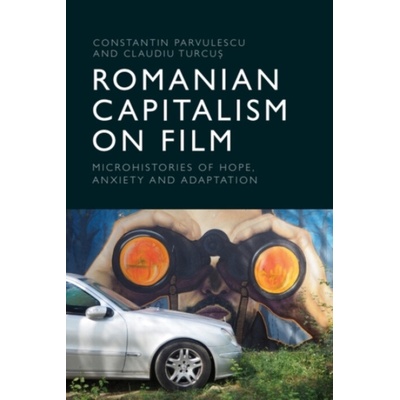 Romanian Capitalism on Film - Parvulescu, Constantin (Associate Professor of Film and Media Studies and director of the Janovics Center for Screen and Performing Arts Studies, Babes-Bolyai University.