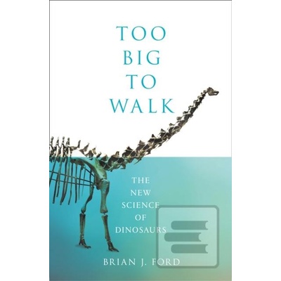 Too Big to Walk Brian J. Ford