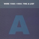 Wire - 1985-1990:The A List CD