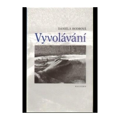 Vyvolávání - Daniela Hodrová