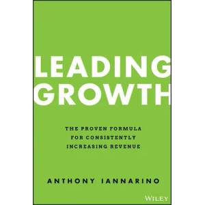 Leading Growth - The Proven Formula for Consistently Increasing Revenue | Anthony Iannarino (ISBN: 9781119890331)
