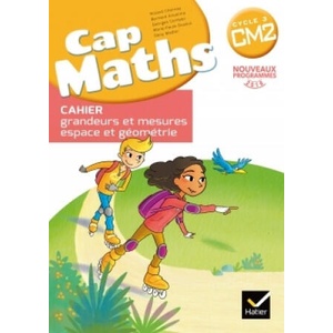 Cap Maths CM2 Cahier de geometrie grandeurs et mesures ed 2017 (2017)
