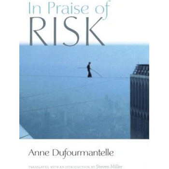 In Praise of Risk | Anne Dufourmantelle, Steven Miller
