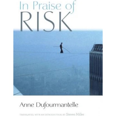 In Praise of Risk | Anne Dufourmantelle, Steven Miller