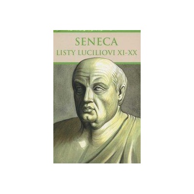 Listy Luciliovi XI-XX - Lucius Annaeus Seneca