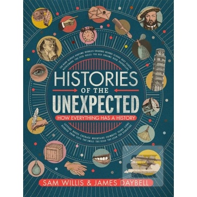 Histories of the Unexpected - How Everything Has a History Willis Dr Sam AuthorPevná vazba