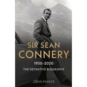 Sir Sean Connery - The Definitive Biography: 1930 - 2020 | John Parker (ISBN: 9781789464580)
