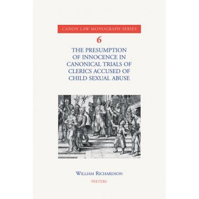 The Presumption of Innocence in Canonical Trials of Clerics Accused of Child Sexual Abuse: An Historical Analysis of the Current Law