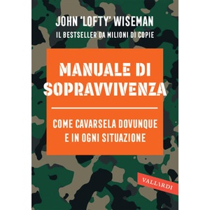 Manuale di sopravvivenza. Come cavarsela in ogni situazione, clima e ambiente | John Wiseman (2025)