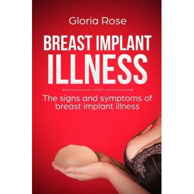 Breast Implant Illness and the signs and Symptoms of Breast Implant Illness: A Quick Guide to Breast Implant Illness | Gloria Rose