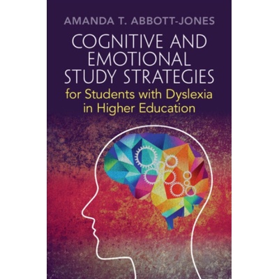 Cognitive and Emotional Study Strategies for Students with Dyslexia in Higher Education (Amanda T. Abbott-Jones)(Brožovaná)