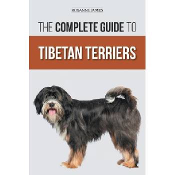 The Complete Guide to Tibetan Terriers: Locating, Selecting, Training, Feeding, Socializing, and Loving Your New Tibetan Terrier Puppy | Roxanne James