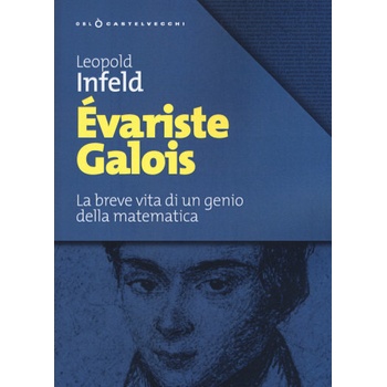 Évariste Galois. La breve vita di un genio della matematica