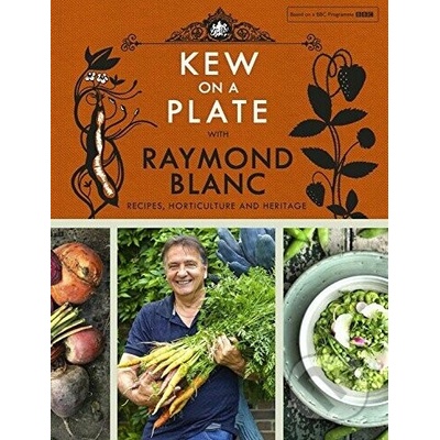 Kew on a Plate with Raymond Blanc - Kew Gardens: Royal Botanic Gardens Kew, Raym