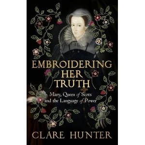 Embroidering Her Truth | CLARE HUNTER (ISBN: 9781529346282)