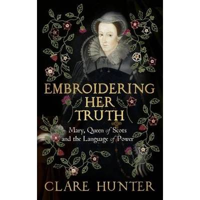 Embroidering Her Truth | CLARE HUNTER
