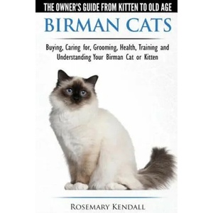 Birman Cats - The Owner's Guide from Kitten to Old Age - Buying, Caring For, Grooming, Health, Training, and Understanding Your Birman Cat or Kitten | Rosemary Kendall (ISBN: 9781910677025)