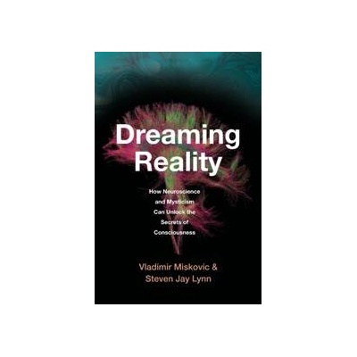 Dreaming Reality - Vladimir Miskovic, Steven Jay Lynn, Harvard University Press