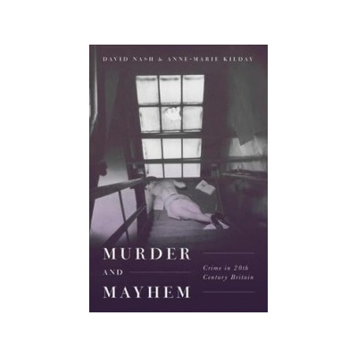 Murder and Mayhem - Crime in Twentieth-Century BritainPevná vazba