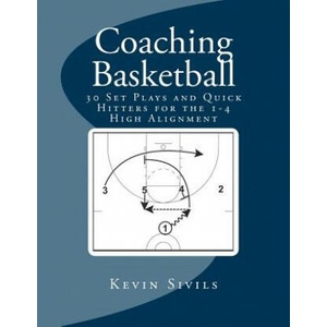 Coaching Basketball: 30 Set Plays and Quick Hitters for the 1-4 High Alignment | Kevin Sivils (ISBN: 9781482052596)