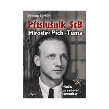 Příslušník StB Miroslav Pich-Tůma: Příběh opravdového komunisty