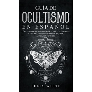 Guia de Ocultismo en Espanol | Felix White (2021)