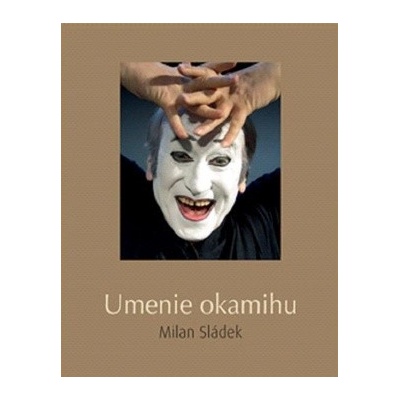 Umenie okamihu - Anton Kret, Milan Sládek