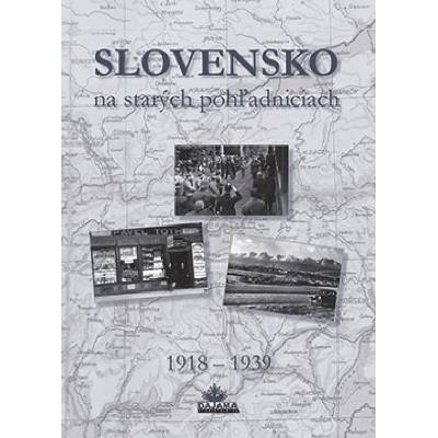 Slovensko na starých pohľadniciach 1918 - 1939 - Ján Hanušin; Daniel Kollár; Ján Lacika