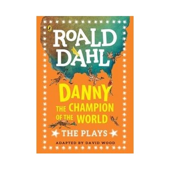 Danny the Champion of the World: The Plays - Roald Dahl