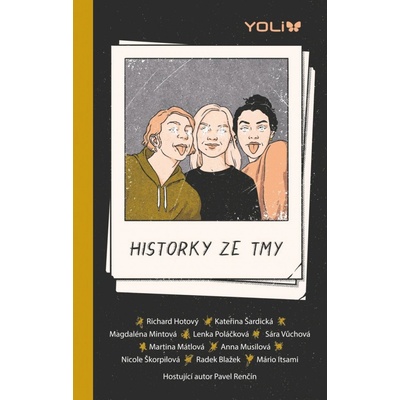 Historky ze tmy - Anna Musilová, Kateřina Šardická, Magdalena Mintová, Richard Hotový, Lenka Poláčková, Sára Vůchová, Martina Mátlová, Nicole Škorpilová, Radek Blažek, Mário Itsami