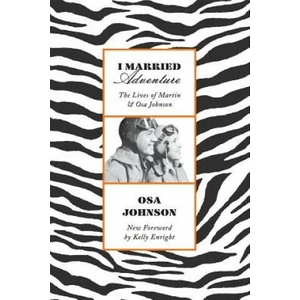 I Married Adventure | Osa Johnson (ISBN: 9781568365879)