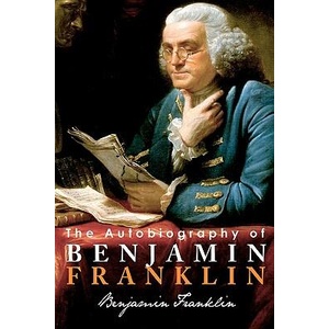 The Autobiography of Benjamin Franklin | Benjamin Franklin (ISBN: 9781936594375)