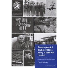 Mücke, Pavel - Rámce paměti druhé světové války v českých zemích