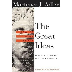 How to Think About the Great Ideas | Mortimer J. Adler (ISBN: 9780812694123)