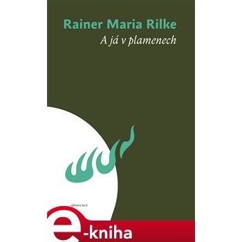 A já v plamenech - Rainer Maria Rilke