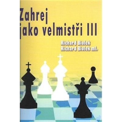 Zahraj jako velmistři III - Biolek Richard ml.;Biolek Richard st., Brožovaná