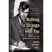 Nothing Is Strange with You: The Life and Crimes of Gordon Stewart Northcott Paul James JeffreyPaperback