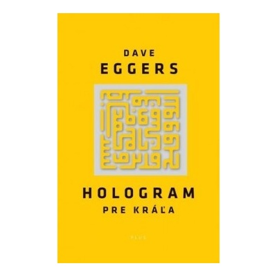 Hologram pre kráľa - Dave Eggers