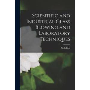 Scientific and Industrial Glass Blowing and Laboratory Techniques | W. E. Barr (ISBN: 9781014488831)