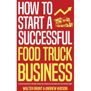 How to Start a Successful Food Truck Business | Andrew Hudson (ISBN: 9781087990316)