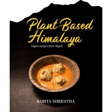 Plant-Based Himalaya: Vegan Recipes from Nepal Shrestha Babita