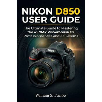 NIKON D850 USER GUIDE