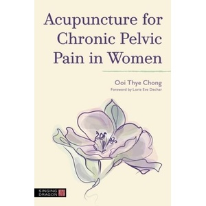 ACUPUNCTURE FOR CHRONIC PELVIC PAIN IN | OOI THYE CHONG (ISBN: 9781787758476)