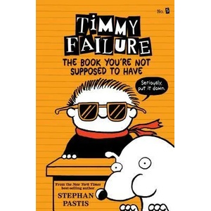 Timmy Failure: The Book You're Not Supposed to Have (ISBN: 9781536209082)
